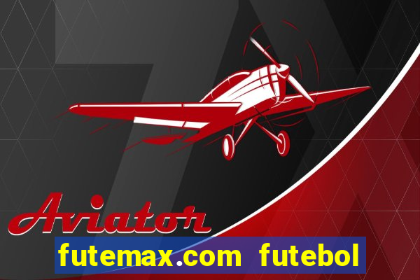 futemax.com futebol ao vivo